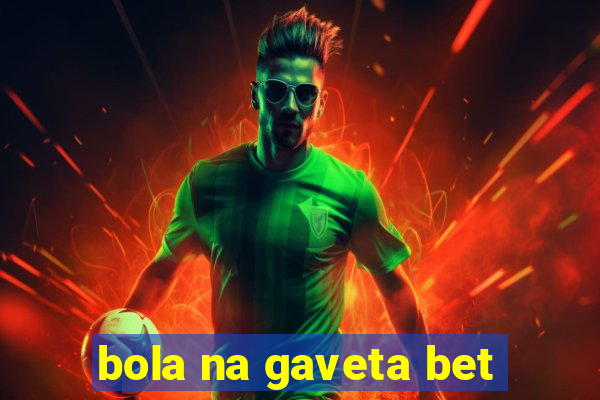 bola na gaveta bet